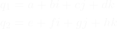 \begin{align*}q_1 &= a + bi + cj + dk \\q_2 &= e + fi + gj + hk\end{align*}